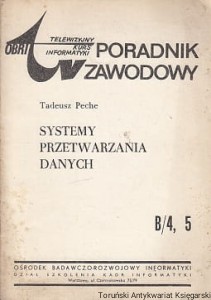 Systemy przetwarzania danych : Telewizyjny Kurs Informatyki : Poradnik zawodowy B 4,5 / Tadeusz Peche 