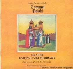 Z dawnej Polski : Skarby księżniczki Dobrawy / Anna Świerszczyńska 