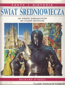 Świat Średniowiecza : Od czasów barbarzyńców do czasów Renesansu /  Richard O'Neill