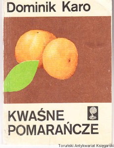 Kwaśne pomarańcze / Dominik Karo (dobry stan)