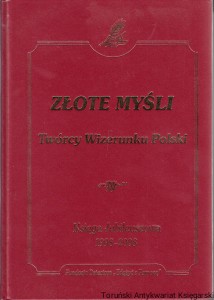 Złote Myśli : Twórcy Wizerunku Polski : Księga Jubileuszowa 1998-2008 : Sentencje, aforyzmy, dewizy życiowe