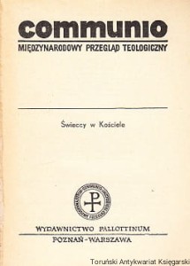 Communio : Międzynarodowy Przegląd Teologiczny / Ks. Lucjan Balter, Ks. Kazimierz Czulak, Ks. Paweł Góralczyk, Ks. Stanisław Stancel (red.)