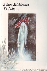 To lubię... / Adam Mickiewicz
