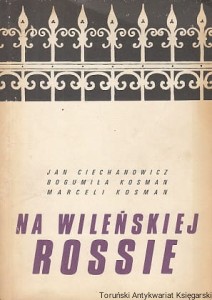 Na wileńskiej Rossie / Jan Ciechanowicz, Bogumiła Kosman, Marceli Kosman