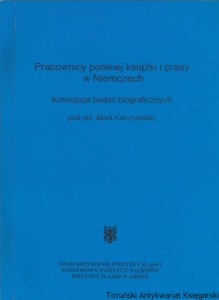 Pracownicy polskiej książki i prasy w Niemczech : koncepcja badań biograficznych / pod redakcją Marii Kalczyńskiej