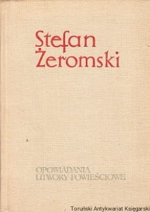 Opowiadania utwory powieściowe / Stefan Żeromski 