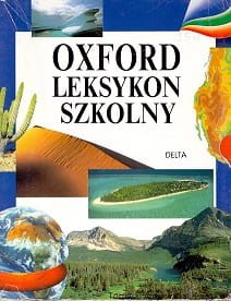 Oxford leksykon szkolny : Zwierzęta-Rośliny -Człowiek, Nauka i technika, Planeta Ziemia / Praca zbiorowa 