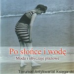 Po słońce i wodę : Moda i obyczaje plażowe / Hanna M. Łopatyńska