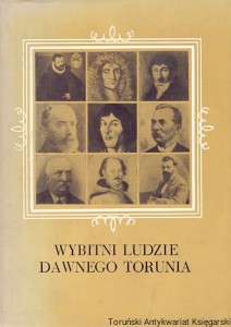Wybitni ludzie dawnego Torunia / Marian Biskup (red.) 