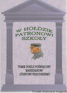 W hołdzie patronowi szkoły : tomik poezji poświęcony Marszałkowi Józefowi Piłsudskiemu