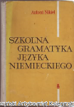 Szkolna gramatyka języka niemieckiego / Antoni Nikiel