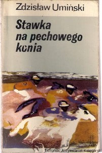 Stawka na pechowego konia / Zdzisław Umiński 