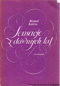 Sensacje z dawnych lat / wyszukał i skomentował: Roman Kaleta