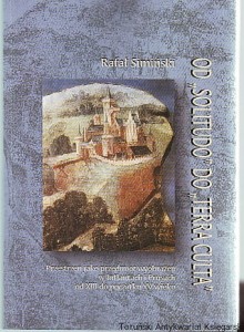 Od "solitudo" do "terra culta" : przestrzeń jako przedmiot wyobrażeń w Inflantach i Prusach od XIII do początku XV wieku / Rafał Simiński