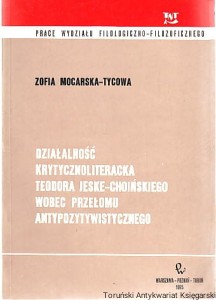 Działalność krytycznoliteracka Teodora Jeske-Choińskiego wobec przełomu antypozytywistycznego / Zofia Mocarska-Tycowa