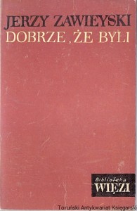 Dobrze, że byli / Jerzy Zawieyski 