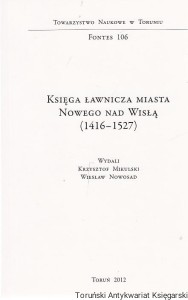 Księga ławnicza miasta Nowego nad Wisłą (1416-1527) / wydali Krzysztof Mikulski, Wiesław Nowosad
