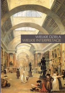 Wielkie dzieła - Wielkie interpretacje : Materiały LV ogólnopolskiej sesji naukowej Stowarzyszenia Historyków Sztuki / pod redakcja Marii Poprzęckiej