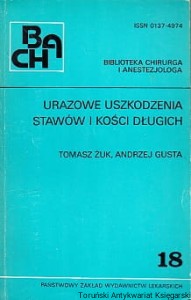 Urazowe uszkodzenia stawów i kości długich / Tomasz Żuk, Andrzej Gusta 