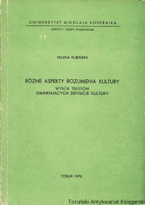 Różne aspekty rozumienia kultury : wybór tekstów omawiających definicje kultury / Helena Kubińska