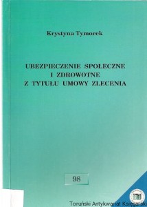 Ubezpieczenie społeczne i zdrowotne z tytułu umowy zlecenia / Krystyna Tymorek
