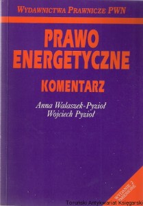 Prawo energetyczne : Komentarz  / Anna Walaszek-Pyzioł, Wojciech Pyzioł