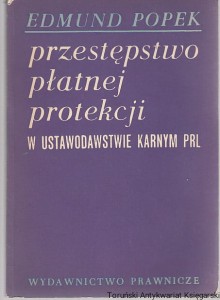 Przestępstwo płatnej protekcji w ustawodawstwie karnym PRL / Edmund Popek