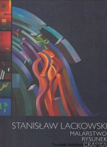 Stanisław Lackowski : malarstwo, rysunek, grafika / Anna Kroplewska-Gajewska 