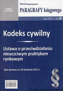 Kodeks cywilny : Ustawa o przeciwdziałaniu nieuczciwym praktykom rynkowym : Stan prawny na 25 kwietnia 2012 r. / brak autora 