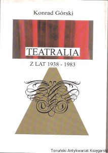Teatralia z lat 1938-1983 / Konrad Górski