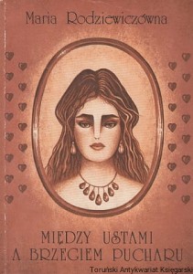 Między ustami a brzegiem pucharu / Maria Rodziewiczówna 