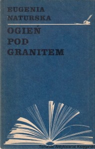 Ogień pod granitem : O Bolesławie Prusie / Eugenia Naturska