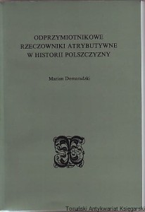 Odprzymiotnikowe rzeczowniki atrybutywne w historii polszczyzny / Marian Domaradzki