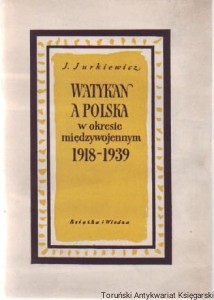 Watykan a Polska w okresie międzywojennym 1918-1939 / Jarosław Jurkiewicz