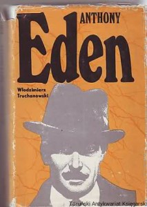 Anthony Eden. Kartki z dziejów dyplomacji brytyjskiej w latach trzydziestych - pięćdziesiątych XX w.