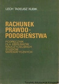 Rachunek prawdopodobieństwa : Podręcznik dla kierunków nauczycielskich studiów matematycznych / Lech Tadeusz Kubik