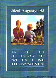 Kto jest moim bliźnim? / Józef Augustyn SJ