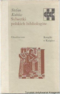 Sylwetki polskich bibliologów / Stefan Kubów