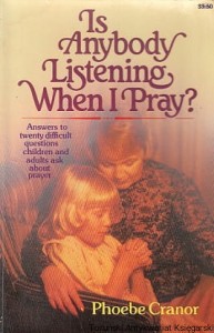 Is anybody listening when I pray? / Phoebe Cranor 