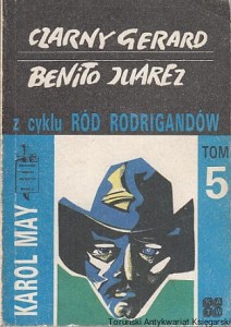 Czarny Gerard : Benito Juarez : z cyklu Ród Rodrigandów tom 5 / Karol May