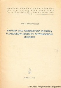 Badania nad chromatyną płciową u zarodków, płodów i noworodków ludzkich / Emilia Pogorzelska 