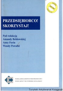Przedsiębiorco! Skorzystaj! / Red. Amanda Bełdowska, Anna Forin, Wanda Powałka