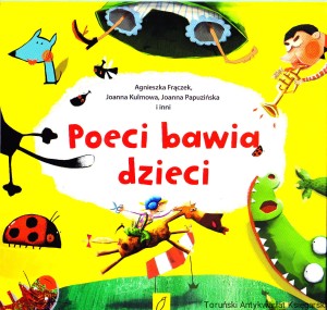 Poeci bawią dzieci / Agnieszka Frączek, Joanna Kulmowa, Joanna Papuzińska i inni