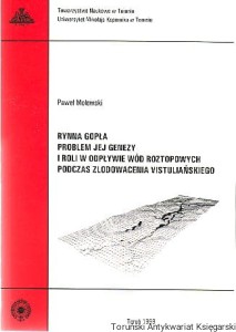 Rynna Gopła - problem jej genezy i roli w odpływie wód roztopowych podczas zlodowacenia vistuliańskiego / Paweł Molewski