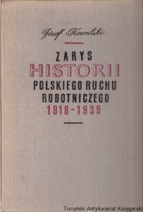 Zarys historii polskiego ruchu robotniczego 1918-1939 : Część I : Lata 1918-1928 / Józef Kowalski