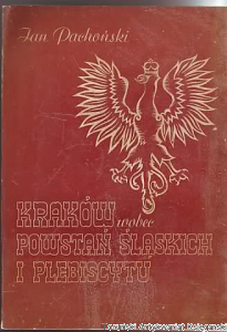 Kraków wobec powstań śląskich i plebiscytu / Jan Pachoński
