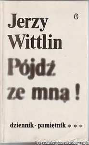 Jerzy Wittlin / Pójdź ze mną : Dziennik-Pamiętnik (Połowa XII 1982-połowa III 1983) Tom III