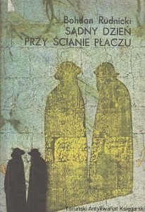 Sądny dzień przy ścianie płaczu / Bohdan Rudnicki