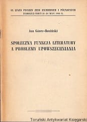 Społeczna funkcja literatury a problemy upowszechniania : IX Zjazd Pisarzy Ziem Zachodnich i Północnych, Bydgoszcz-Toruń 26-29 Maja 1966 r. / Jan Górec-Rosiński