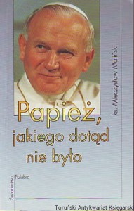 Papież jakiego dotąd nie było / Mieczysław Maliński